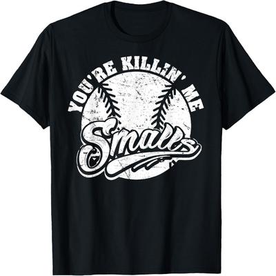 Cool You're Killin Me Smalls T-Shirt For Softball Enthusiast T-Shirt