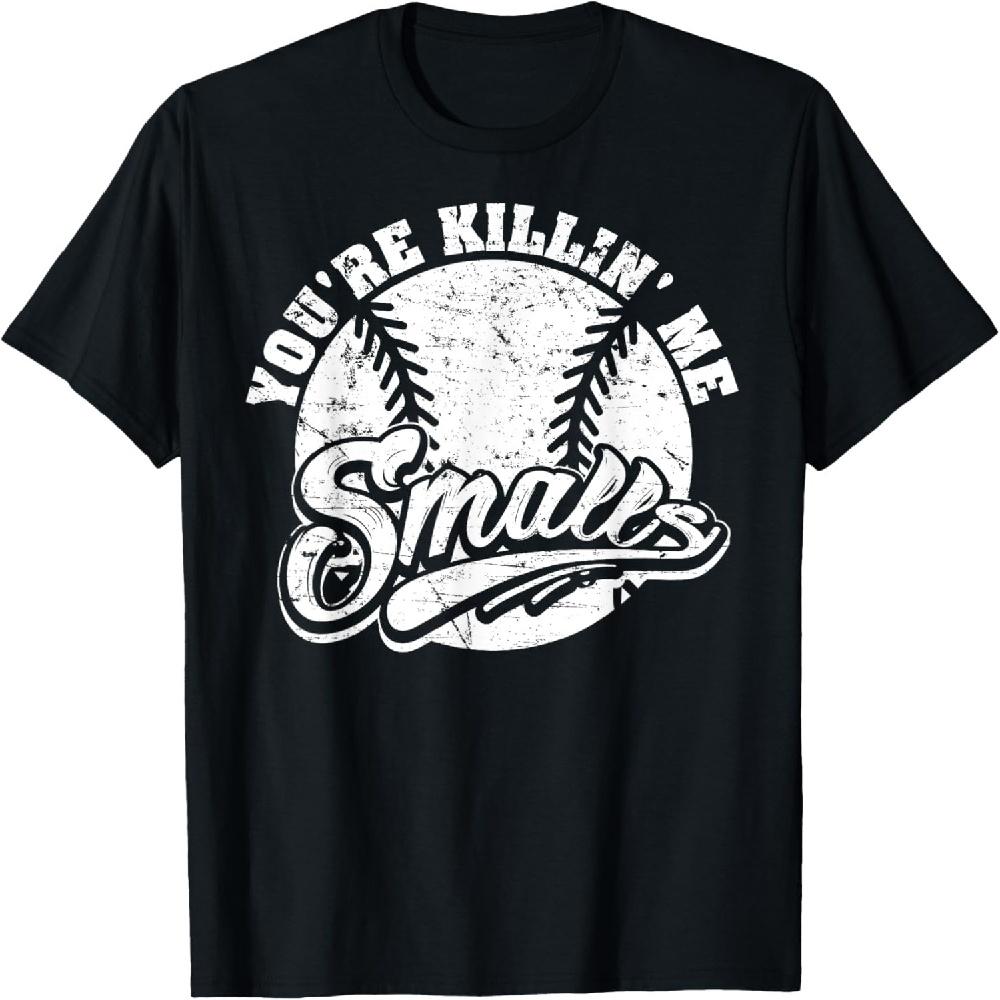 

Cool You re Killin Me Smalls T-Shirt For Softball Enthusiast T-Shirt XXXXXL чорний