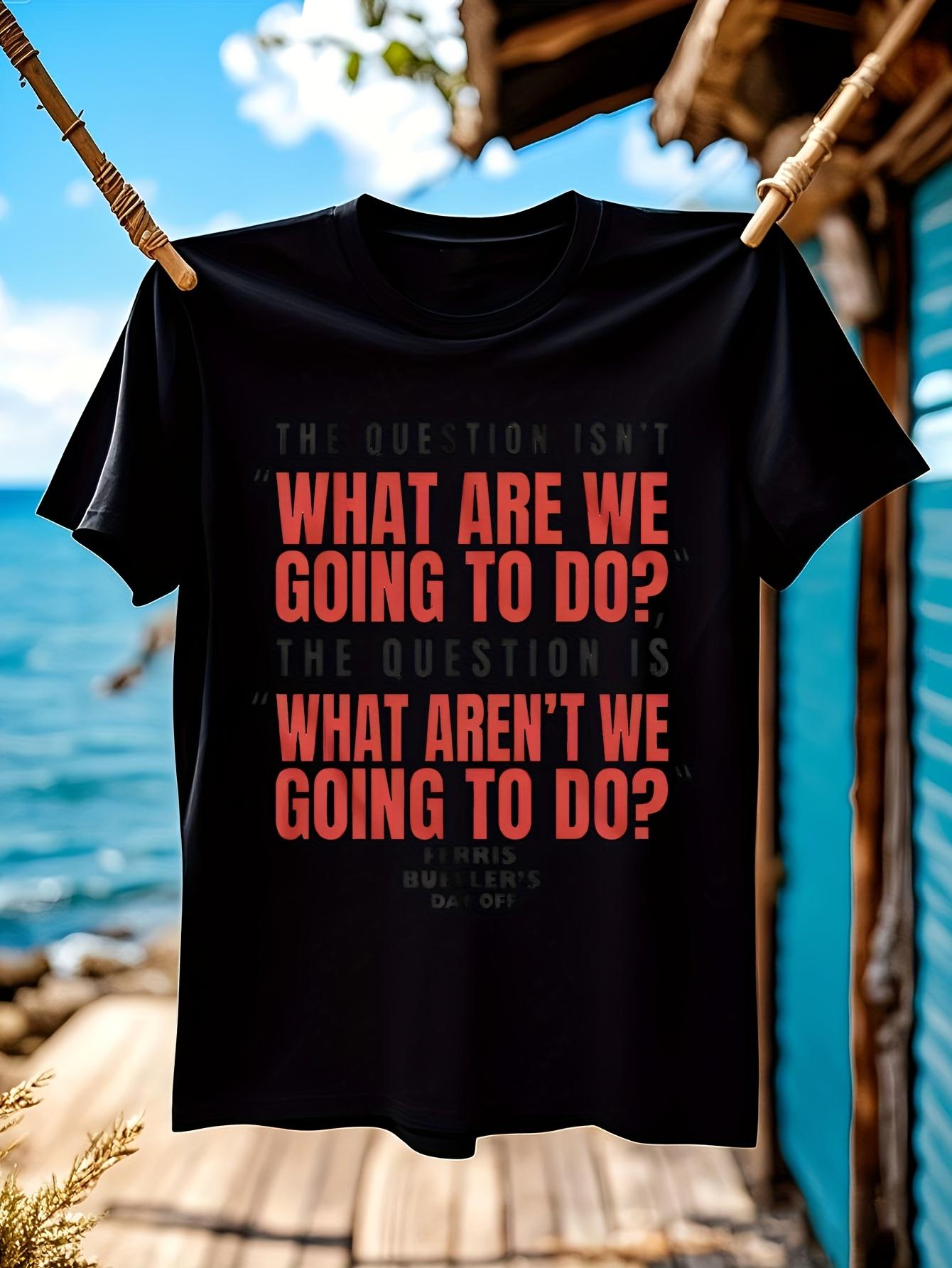 Ferris BuellerS Day Off Movie Quote Tshirt - What Are We ... S