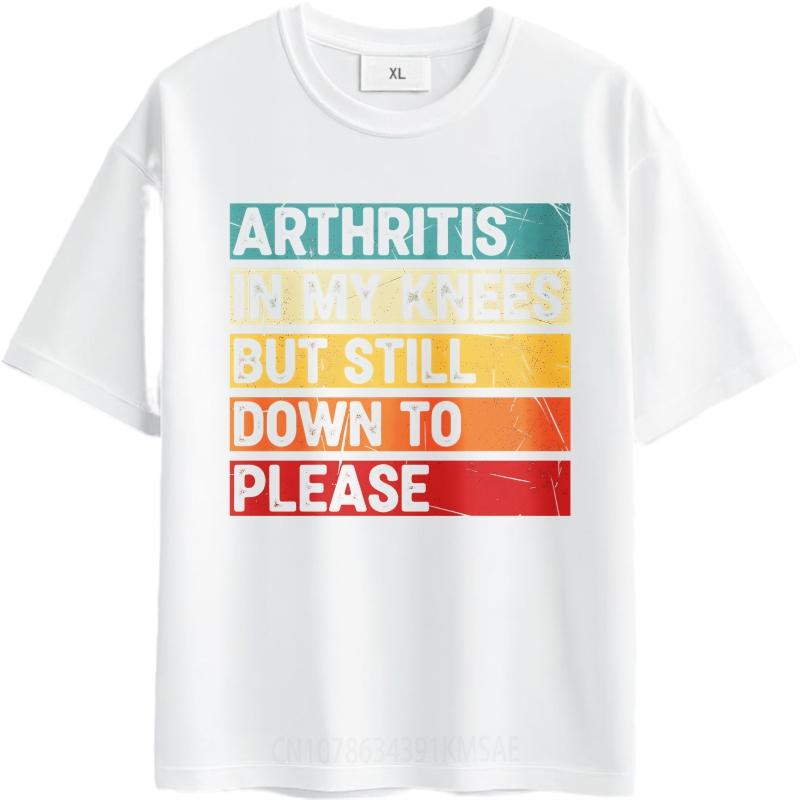 Oversized Summer Teenagers Tshirt Arthritis In My Knees But Still Down To Please Short Sleeve Breathable O Neck Tee Shirt