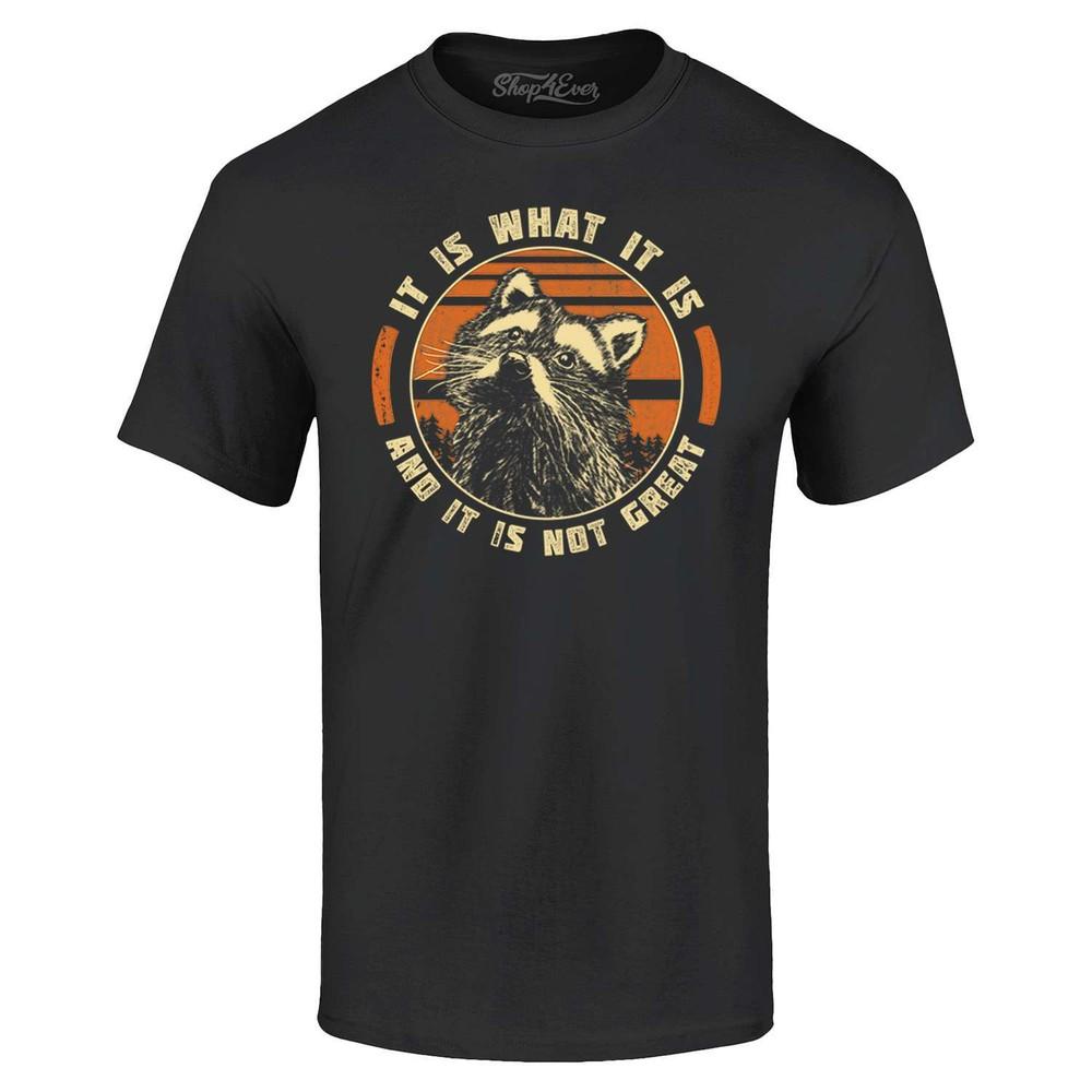 It is what It is and It is Not Great T-shirt Raccoon Shirt