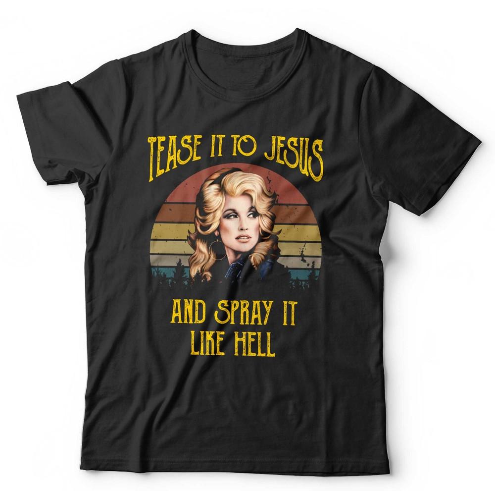 

Dolly Tshirt Unisex and Kids Tease It To Jesus Country Western Music Funny 4XL
