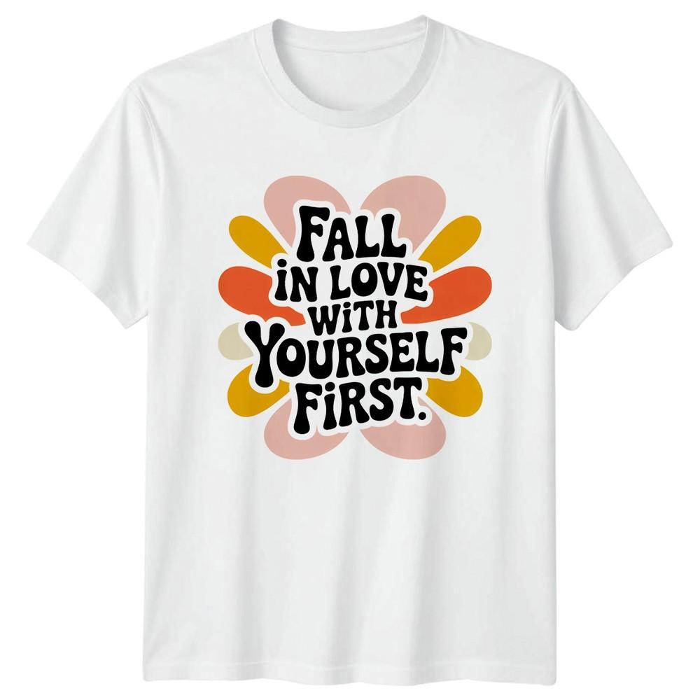 Fall In Love With Yourself Unisexs TShirt Self Care Unisextal Health Gift For Her S