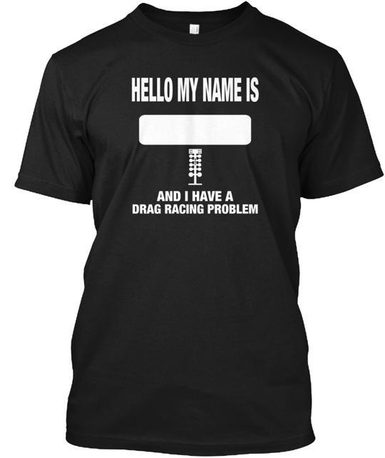 Hello I Have A Drag Racing Problem T-Shirt Made in the USA Size S to 5XL Unisex T-Shirt