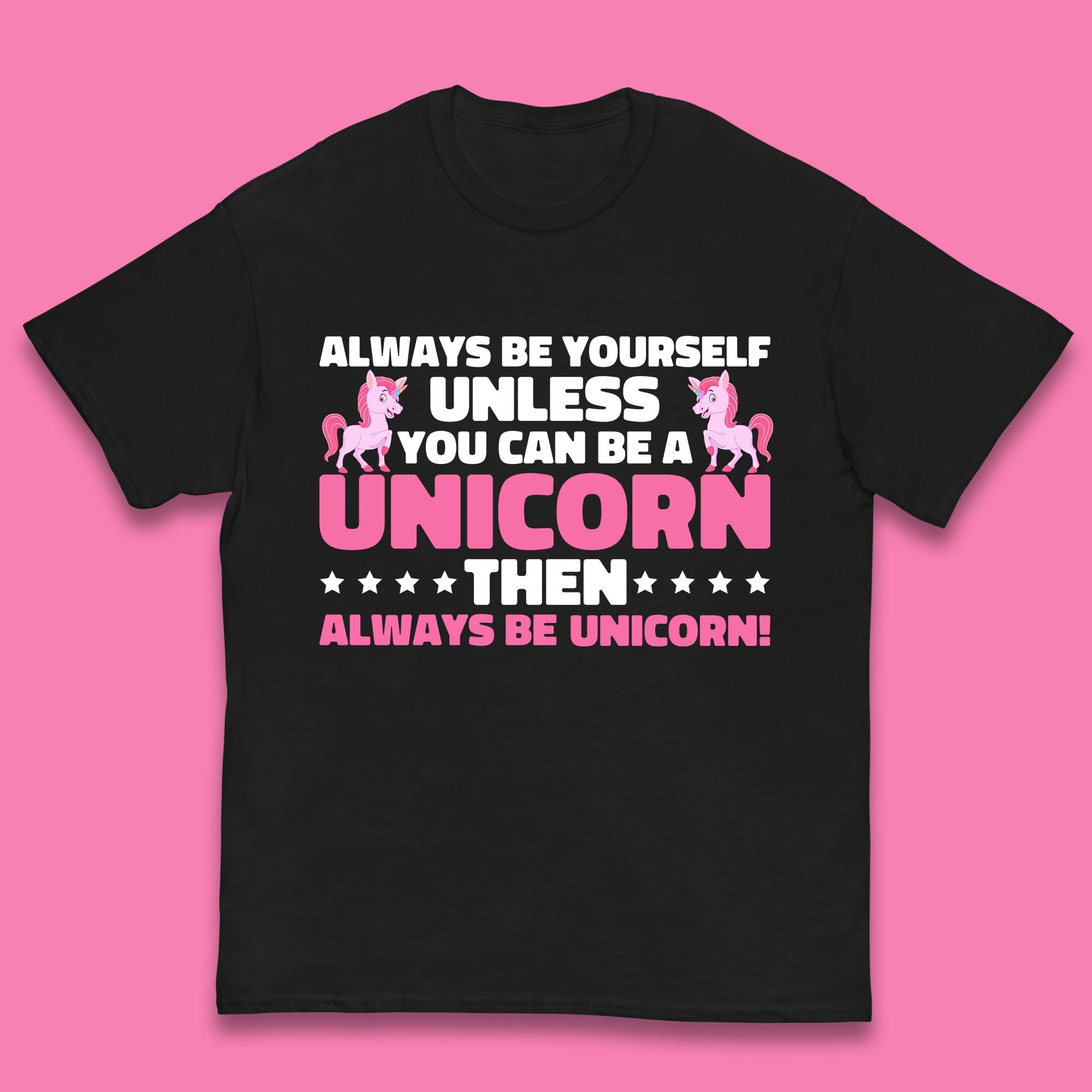 Always Be Yourself Unless You Can Ba A Unicorn Then Always Be Unicorn Kids T Shirt 120