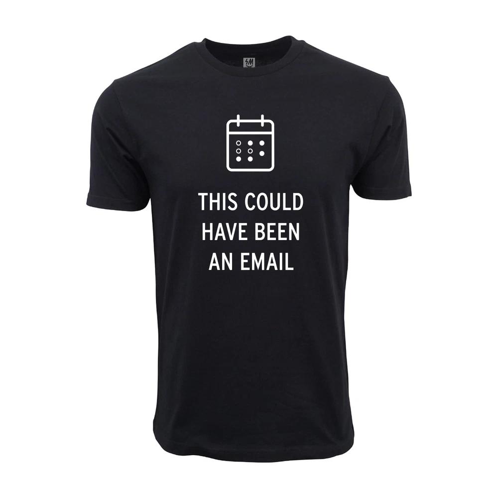 This Could Have Been An Email Graphic T Shirt S