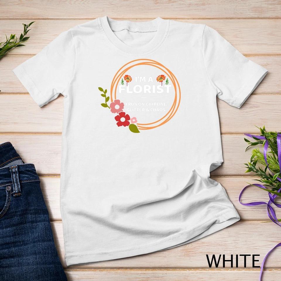 Funny Florist Gift Flower Design I m A Florist T-Shirt Unisex T-shirt 9 4XL