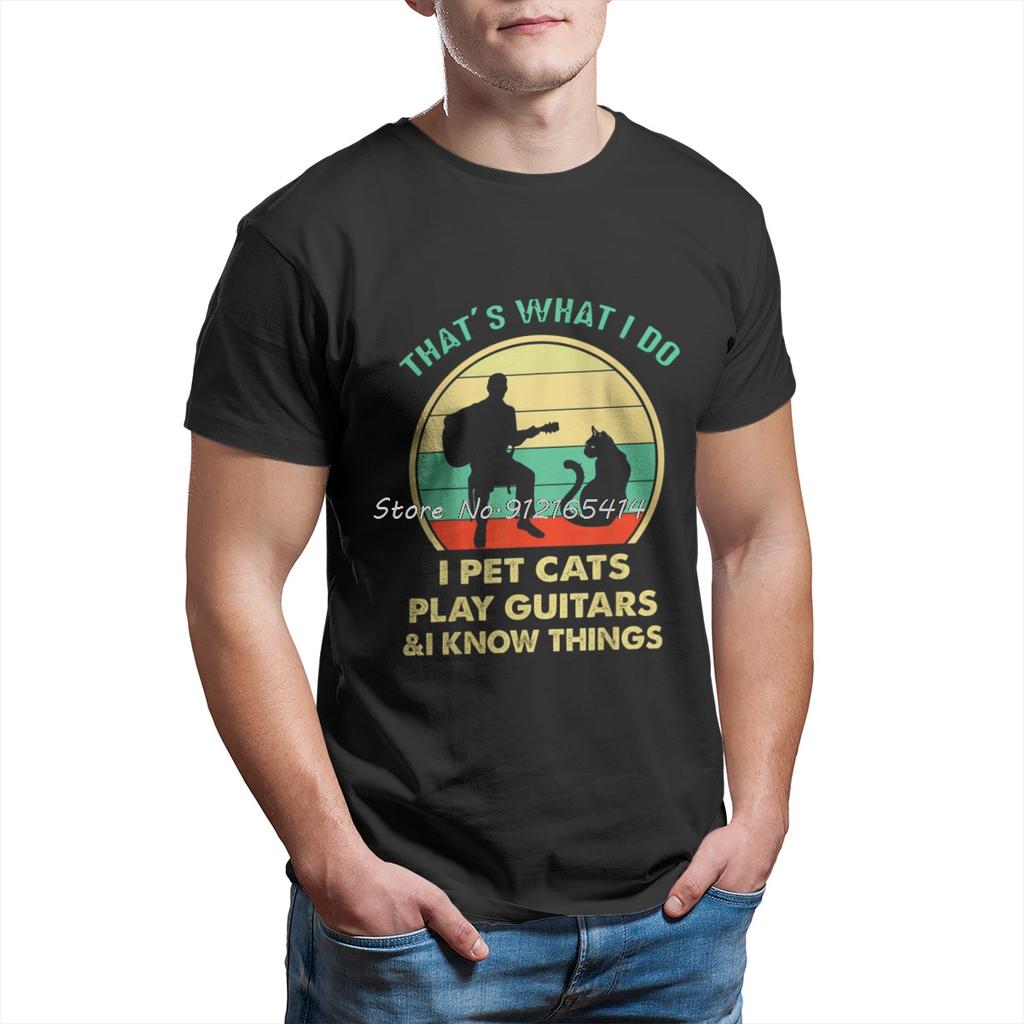 Thats What I Do I Pet Cats Play Guitars And I Know Things T Shirt Unisex T Shirt Summer Cotton Tshirt