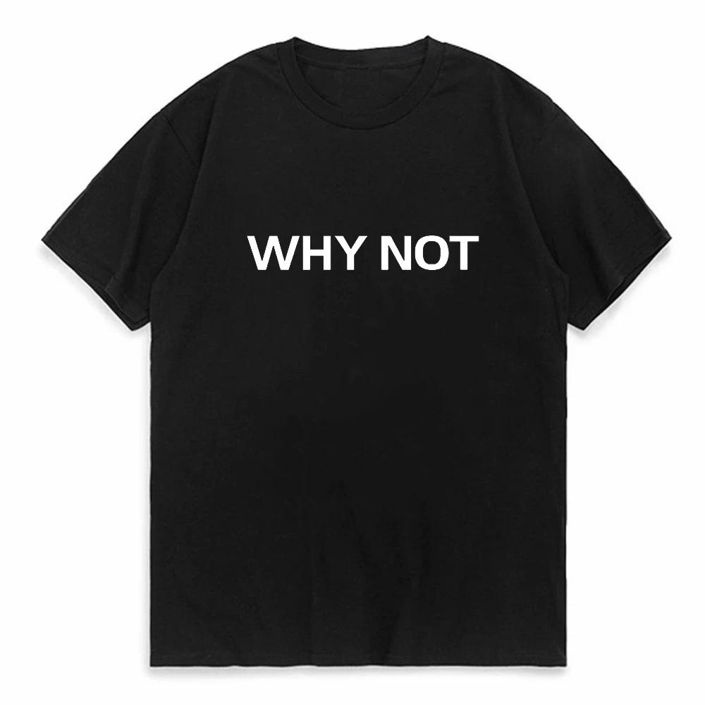 Harajuku Why Not Summer Print T Shirt For Unisex Unisex White Tees Tops Female Lady Clothing Short Sleeve Fashion Tshirts