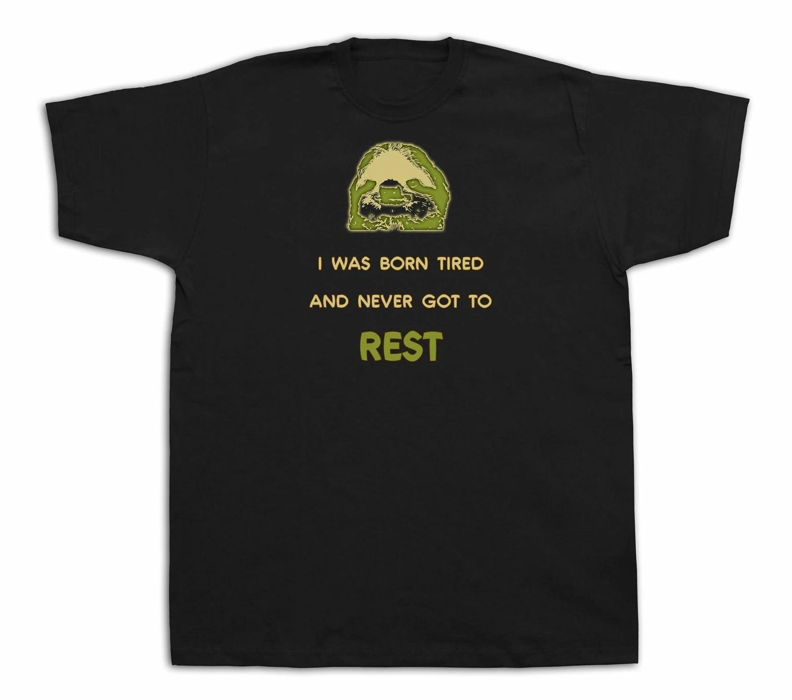Quote proverb I was born tired never got rest t shirt funny BBF friend gift tee 4XL