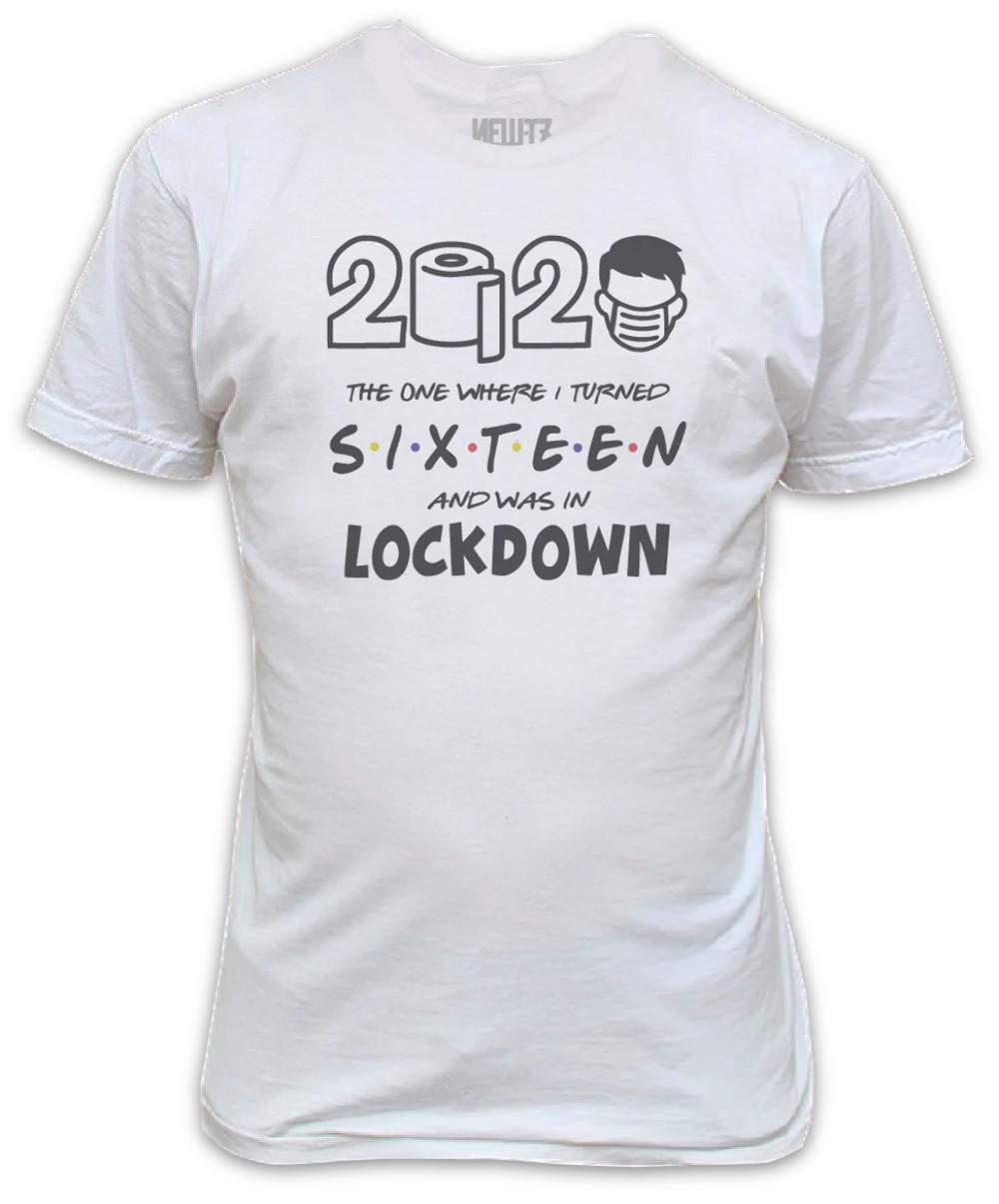 Lockdown 2020 The One Where I Turned Sixteen T-Shirt 16th Birthday S