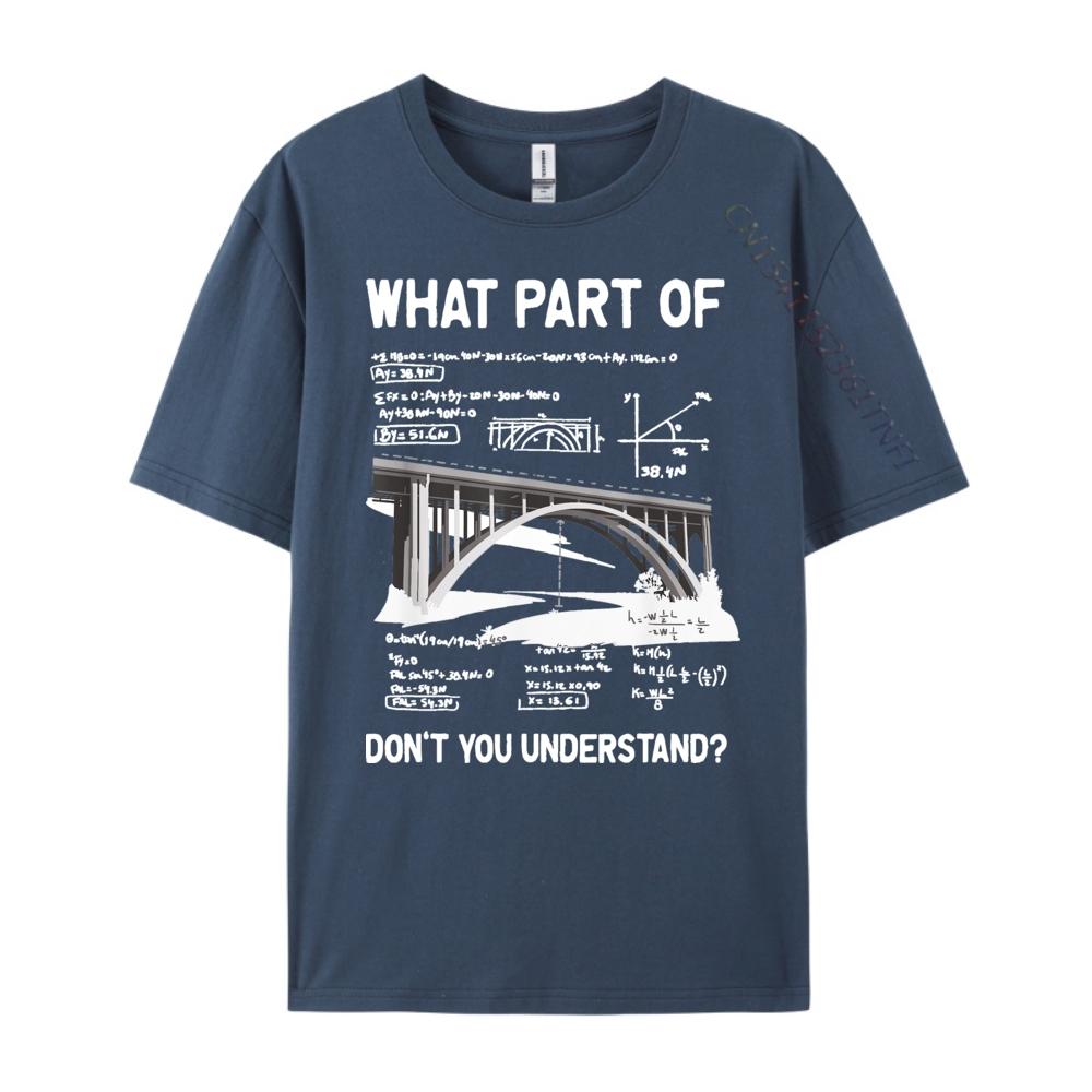 What Part Of Dont You Understand Civil Structural Engineer Men T Shirts High Quality Student Moisture Wicking New Year 2025