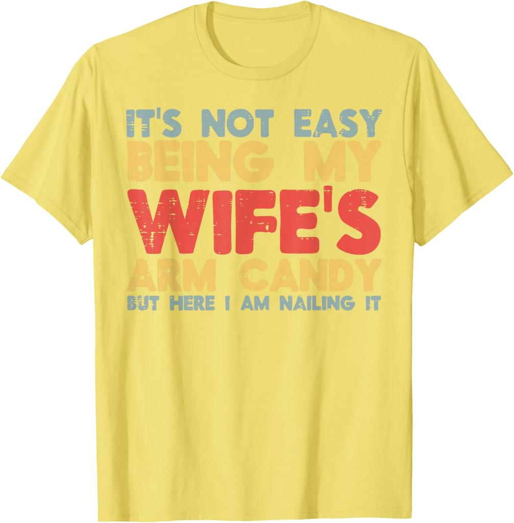 Not Easy Being My Wifes Arm Candy Funny Husband Men Graphic Tee Casual Cotton TShirt