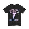 Gymnastics T-Shirt, Why Walk When You Can Cartwheel Gymnast Shirt
