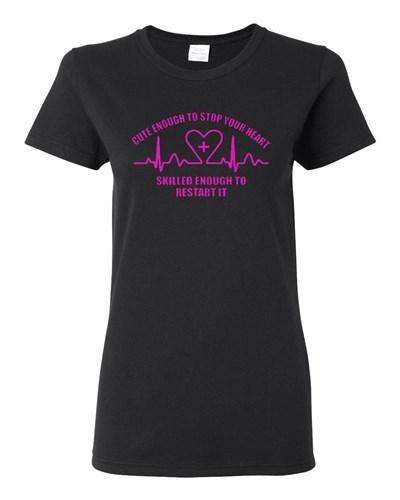 Ladies Cute Enough To Stop Your Heart Skilled Enough To Restart It T-Shirt Tee Unisex T-Shirt