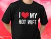 Fun Romantic T-shirt | I Love My Hot Wife Novelty Tee