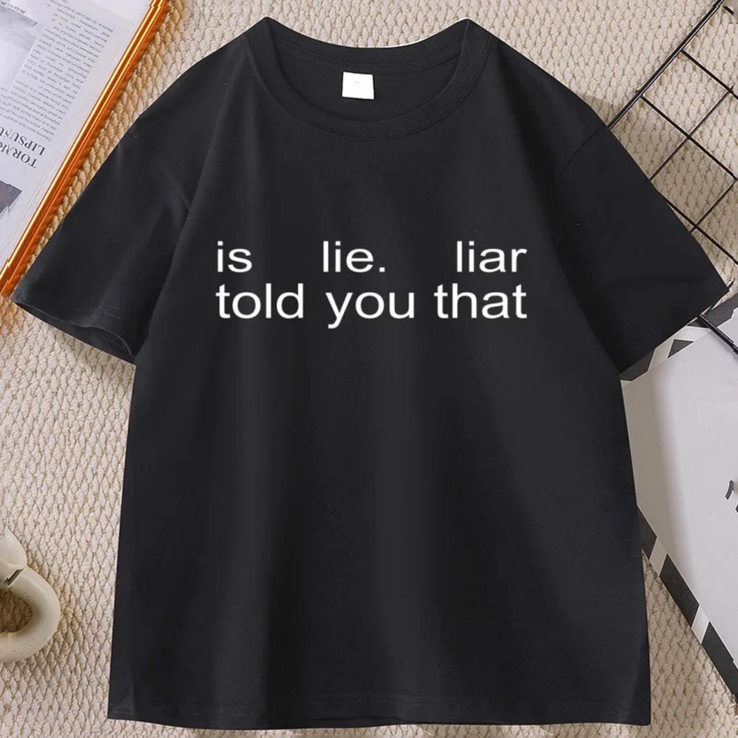 

Is Lie Liar Told You That T Shirt Cotton Men and Women Short Sleeve Tees Casual Breathable Round Neck Tshirt Streetwear S чёрный