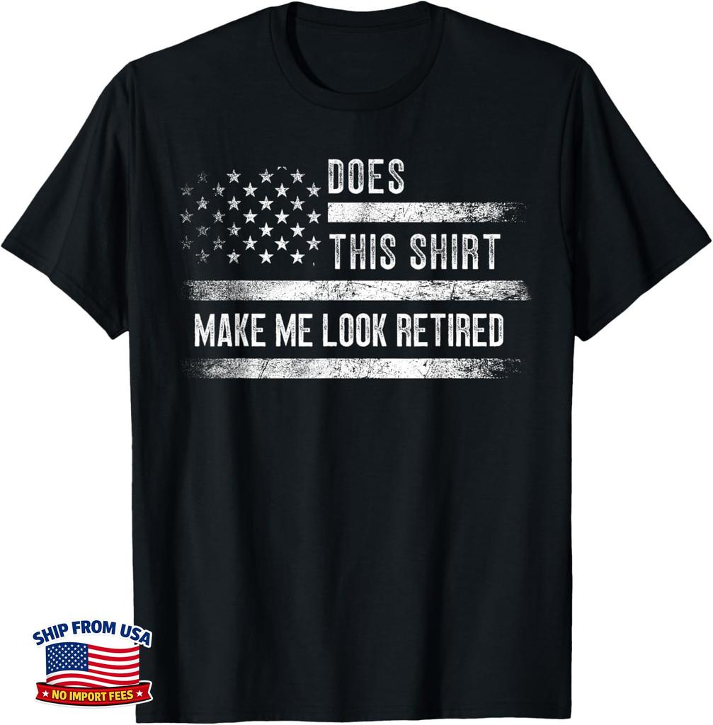 Does This Shirt Make Me Look Retired Retirement USA Flag Gift Unisex T-Shirt