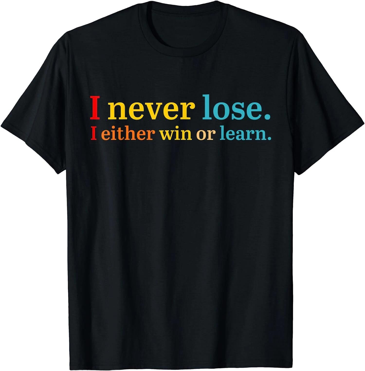 I Never Lose I Either Win Or Learn Cool Quotes Gift Unisex T-Shirt XXL