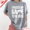 I Paused My Game To Be Here Shirt Funny Gamer Gift  Funny Gaming Tops Gaming Clothes Game Console Pattern Clothes