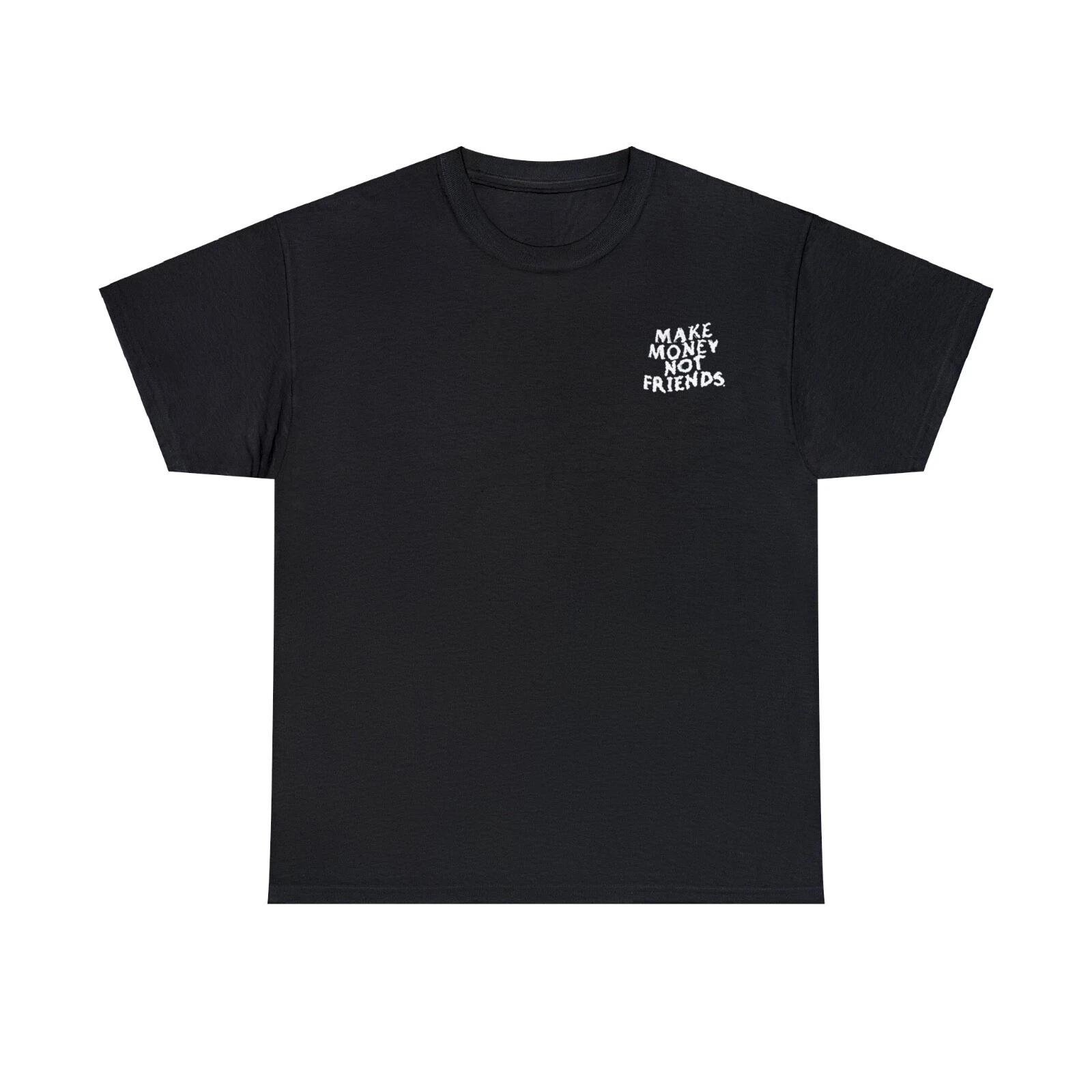

T shirt Custom Made Screen Printed Make Money Not Friends 4XL