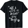 Fun Religious T Shirt All I Need Is Jesus and My Dogs T-Shirt