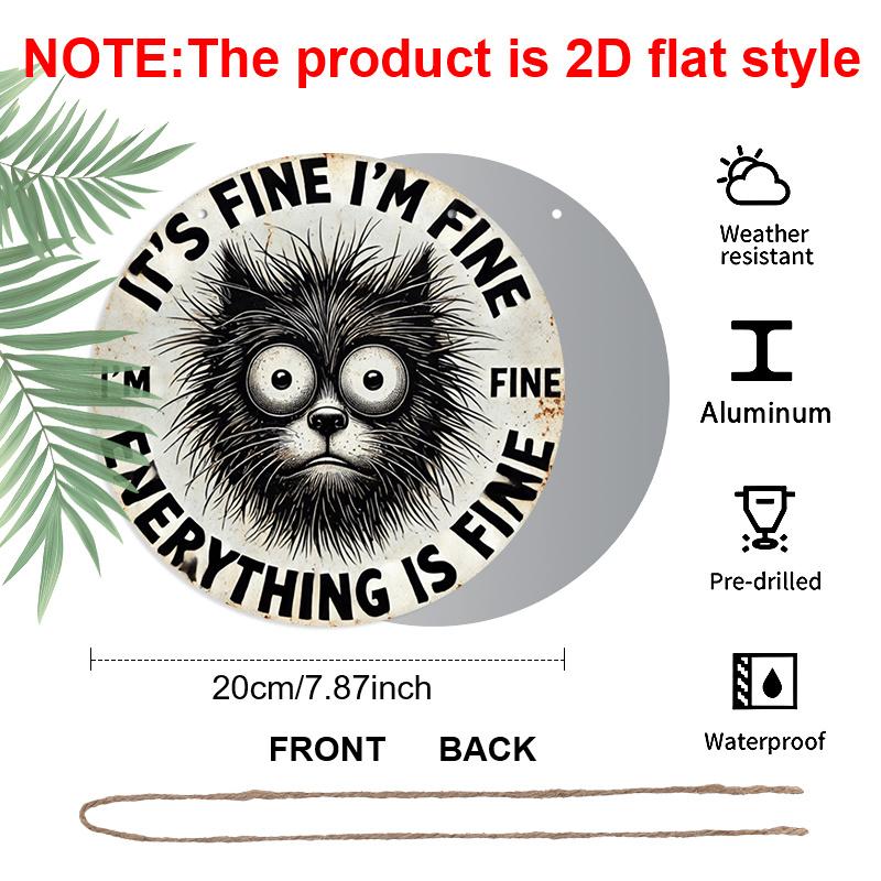 

2D Flat 1pc, 8x8 in, Aluminum Metal Sign, Humorous Cat Quote It S Fine I m Fine Everything Is Fine , Round Wall Art Decor, for Door, Home, Room 1pc