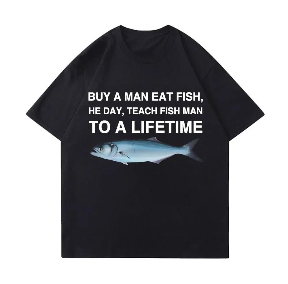 Buy A Unisex Eat Fish He Day Teach Fish Unisex To A Lifetime Printed Funny Meme Casual Tshirt Short Sleeve Round Neck Women Clothing
