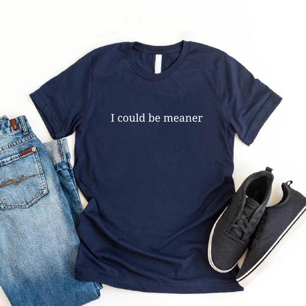 I Could Be Meaner Shirt Funny Parent Tshirt Womens Short Sleeve Oneck Tshirts Funny Quote Tee Sarcastic Shirts Women Clothing