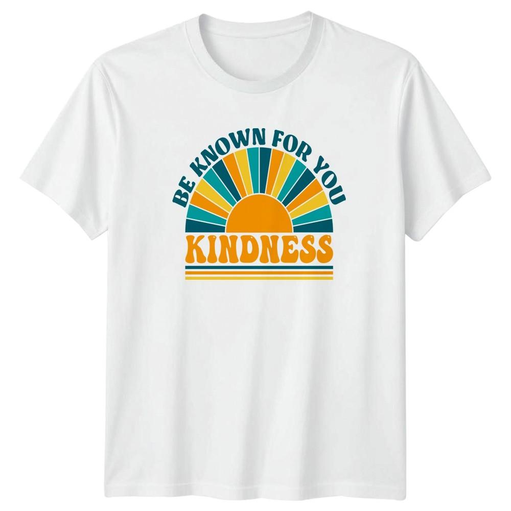 Be Known For You Kindness TShirt Inspirational Gift For Him And Her S