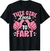 Funny This Girl Loves To Fart Sarcastic Farting T-Shirt