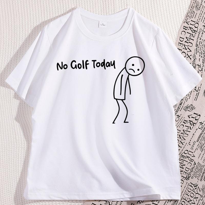 No Golf Today T Shirt Men Women Funny Golf Lover Tee Casual Cotton Short Sleeve Round Neck Tshirt Male Clothes Oversized