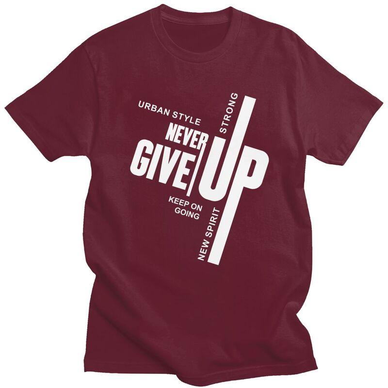 Custom Male Never Give Up T Shirts Short Sleeves Cotton Tshirt Tshirt Casual Tees Slim Fit Clothing