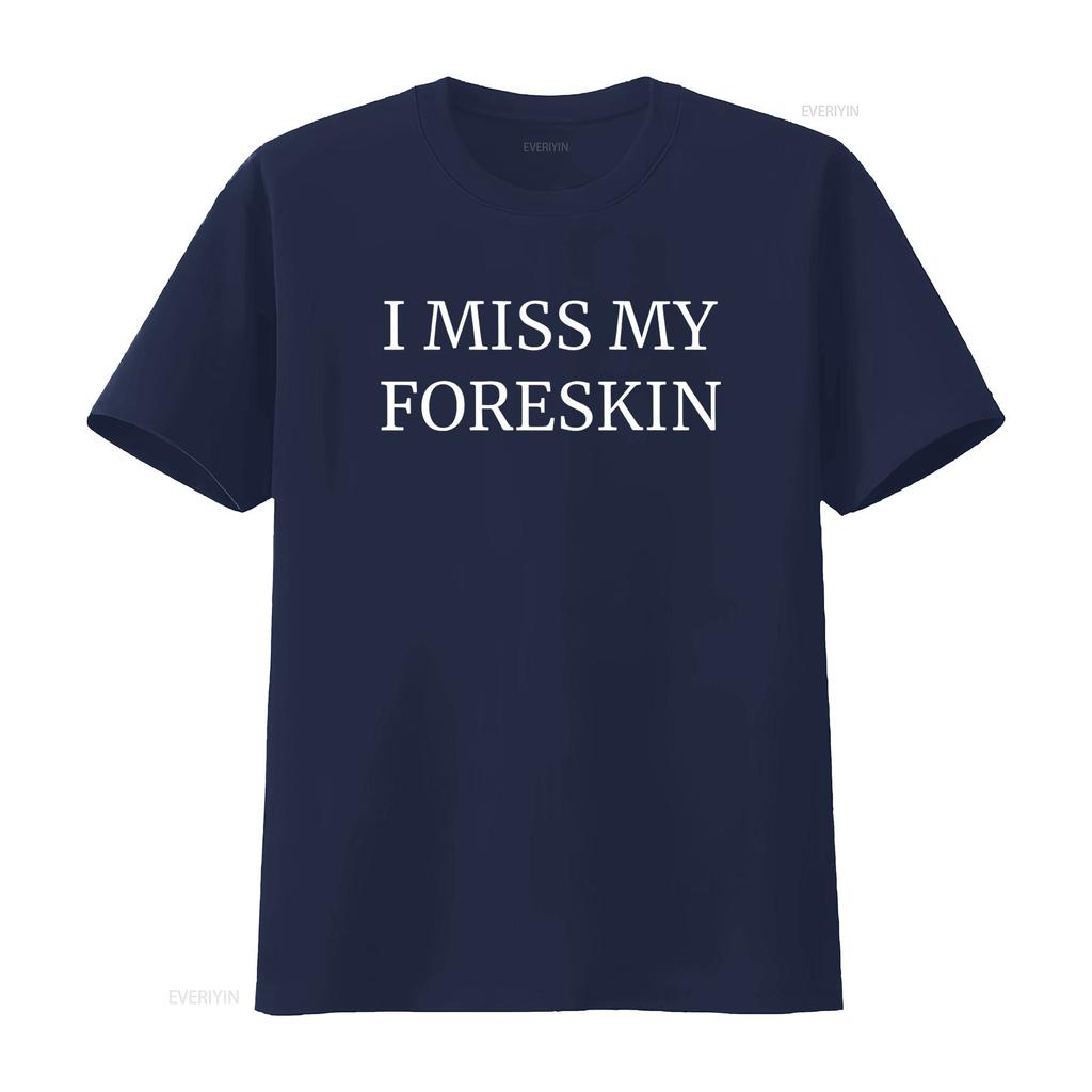 I Miss My Foreskin T Shirt Funny Weirdcore Design for Gen Z Humor Lovers Unique Cursed Unhinged vintage Washed Unisex Versatile