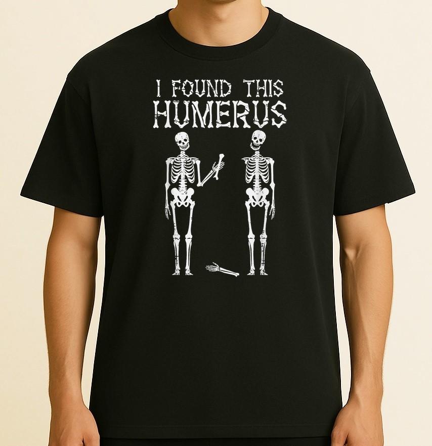 Kostra, kterou jsem našel, Humerus Vtipný kostým Velikost S-4XL Unisex tričko