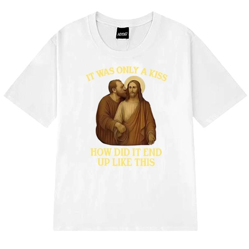 New It Was Only A Kiss How Did It End Up Like This Funny Jesus Graphic T Shirt Unisex Women Short Sleeve Tshirts Unisex Top S