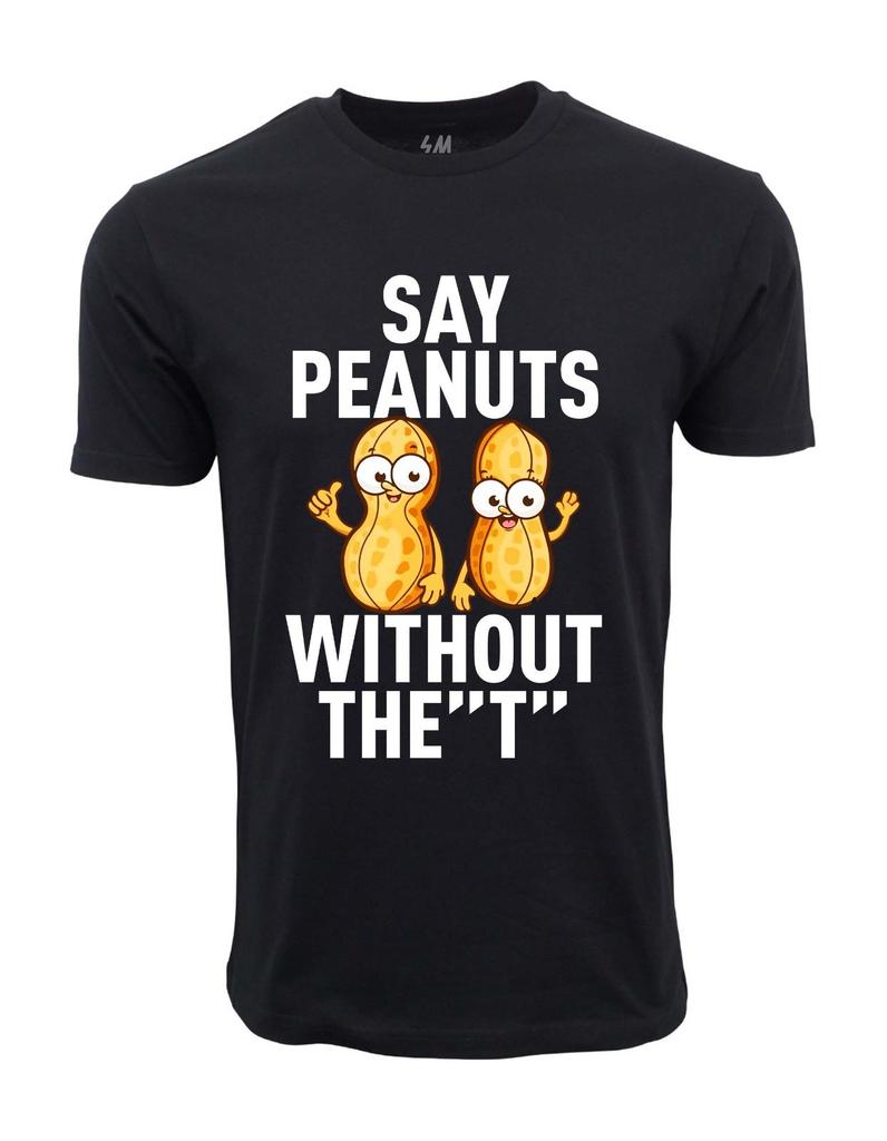 SAY PEANUTS WITHOUT THE T T SHIRT