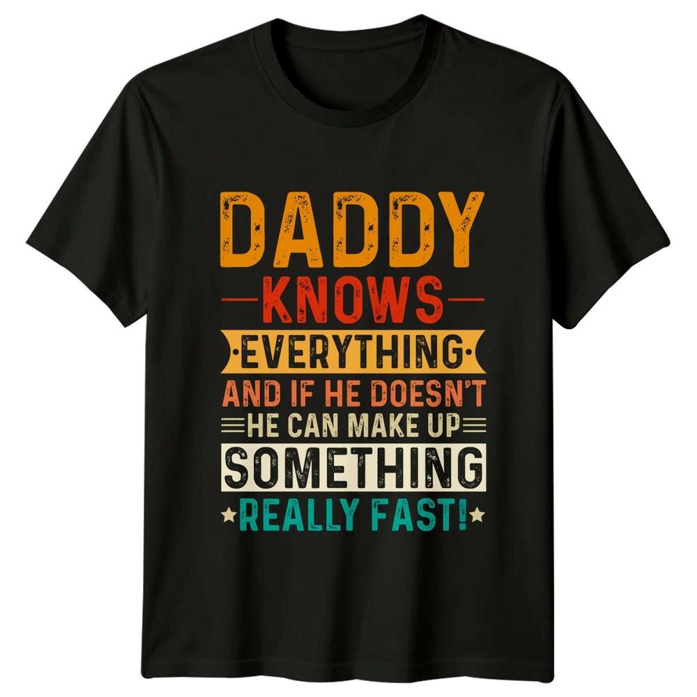 Daddy Knows Everything And If Unisexs TShirt Humorous Dad Fathers Day Gift For Him