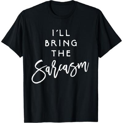 I'll Bring The Sarcasm Shirt Funny Sassy Friend Group Party T-Shirt