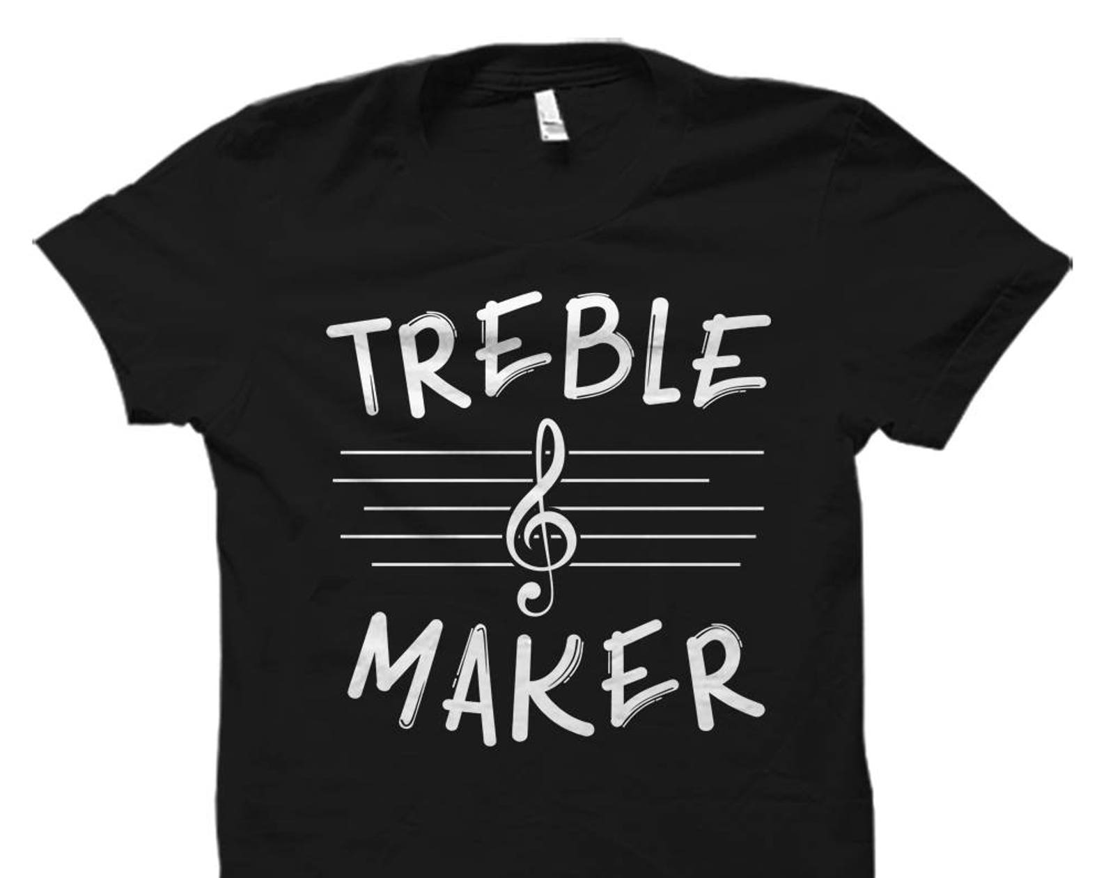 Treble Maker Shirt. Clef Shirt. Funny Musician Shirt. Musician Gift. School Band Shirt. School Band Gift Marching Band Shirt #OS5986 3XL