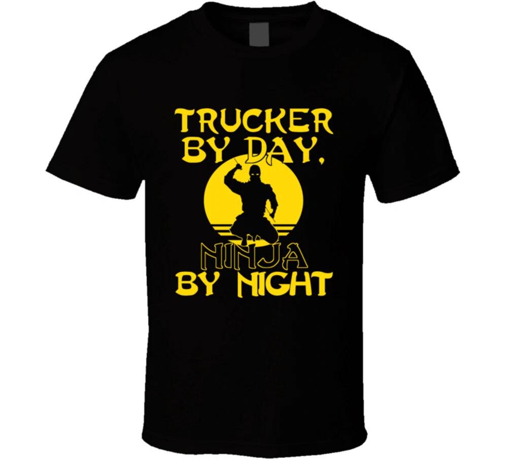 Trucker Driver By Day Ninja By Night Funny Transport Cdl Gift T Shirt 3XL