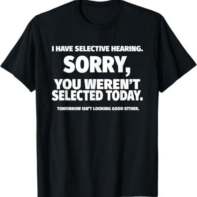 I Have Selective Hearing You Weren't Selected Short Sleeve T-Shirt Men's Summer Fashion Breathable Round Neck Short Sleeve Top