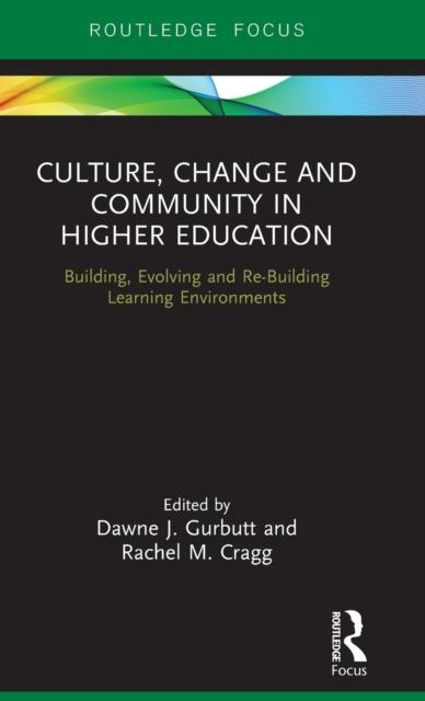 The Culture, Change and Community In Higher Education : Building, Evolving and Re-Building Learning Environments Book