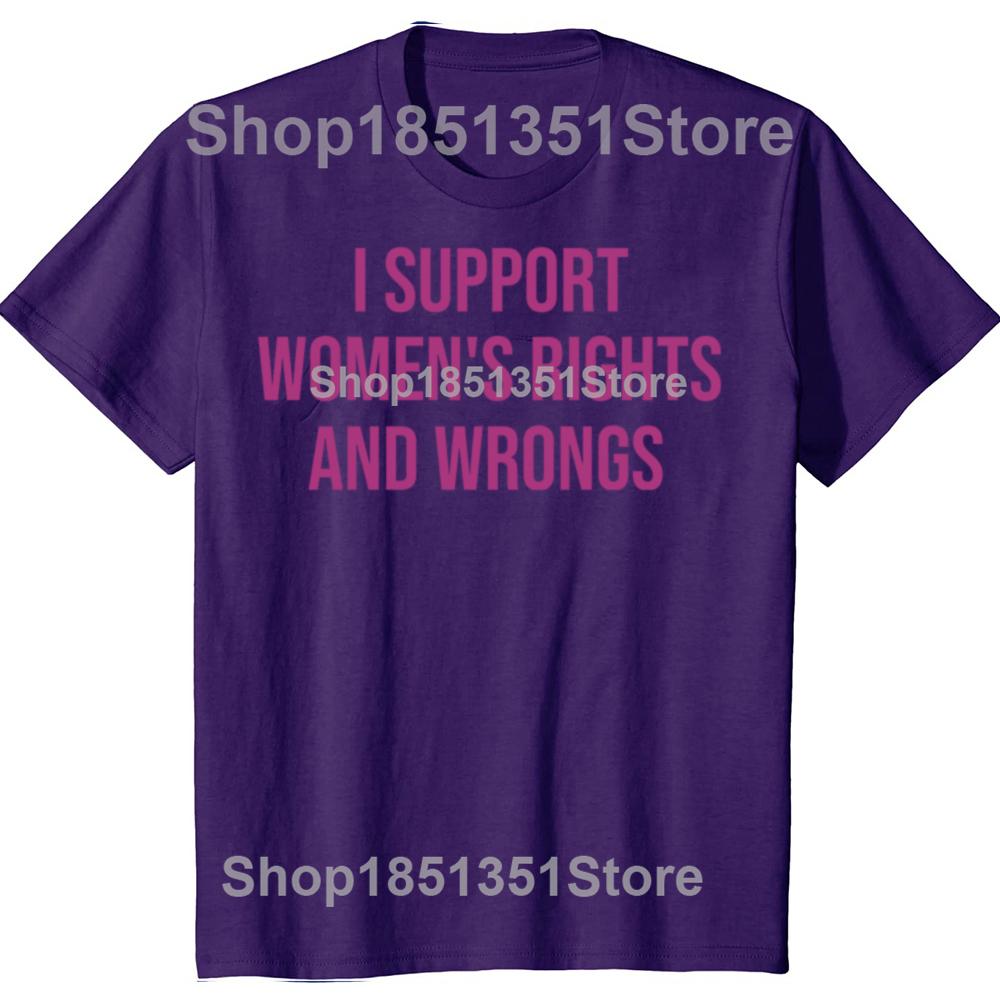

I Support Womens Rights and Wrongs Funny Meme T Shirts Men Women Casual Fashion Short Sleeve Tshirt 100 Cotton Oversized Tees 4XL