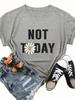 Not Today Daisy Print WoUnisex T Shirt Short Sleeve O Neck Loose WoUnisex Tshirt Ladies Tee Shirt Tops Camisetas Mujer