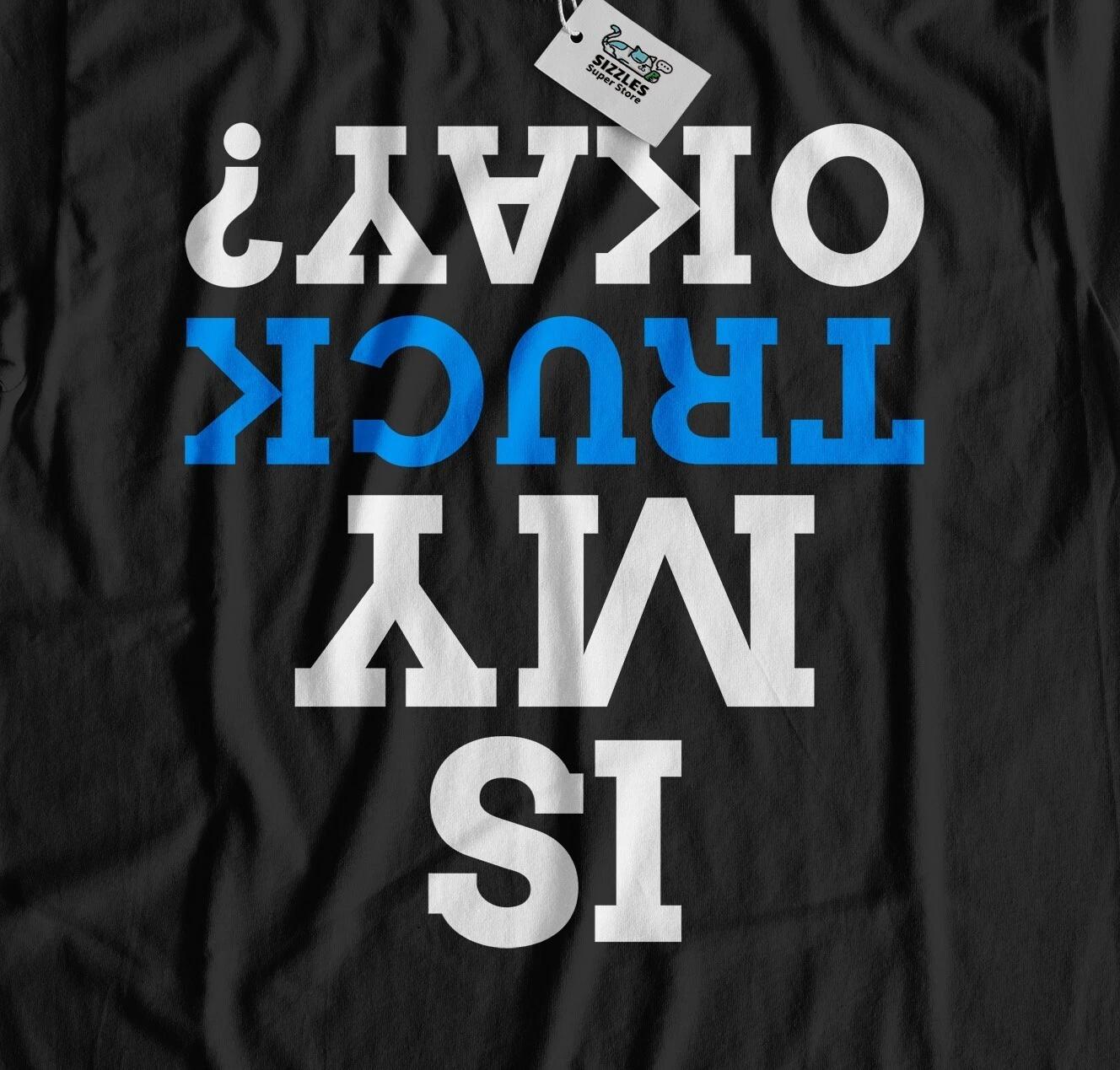 Is My Truck Okay? Unisex Funny Trucking T-Shirt, Trucker Crash Joke Gifts S