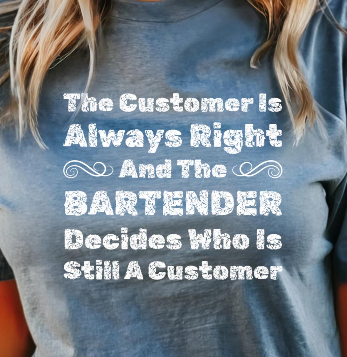 The Customer Is Always Right Bartender T-shirt | Funny Bar Shirt, Pub Humor Tee M