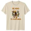 Be Kind To Your Mind TShirt Self Care Unisextal Wellness