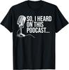 So I Heard On This Podcast Novelty Microphone Funny T-Shirt