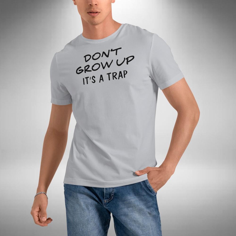 Don't Grow Up T-Shirt It's a Trap Funny Novelty Christmas Gift Sizes S to 5XL